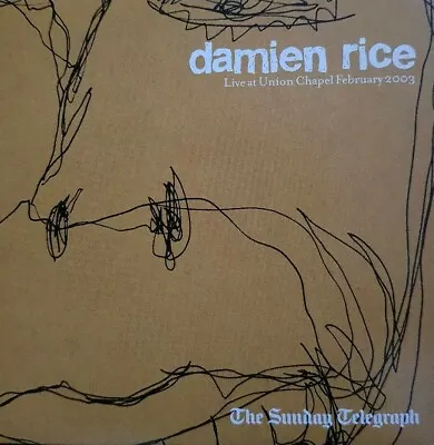 £1.40 • Buy DAMIEN RICE - LIVE AT UNION CHAPEL FEBRUARY 2003 The Sunday Telegraph CD
