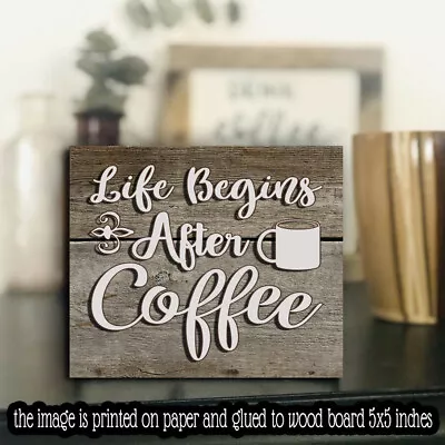 Life Begins After Coffee Rustic Wood Sign Shelf Sitter Farmhouse   5 X5  X1/8  • $11.88