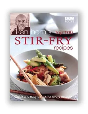 Ken Hom's Top 100 Stir Fry Recipes: Quick And E Hom. • £30.83