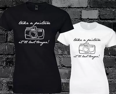 Take A Picture It'll Last Longer Ladies T Shirt Funny Hipster Yolo Gift • £8.99