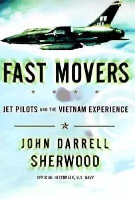 Fast Movers: Jet Pilots And The Vietnam Experience - Hardcover - VERY GOOD • $3.99