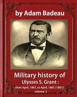 $33.93 • Buy Military History Of Ulysses S. Grant , By Adam . Badeau<|