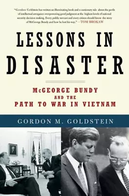 Lessons In Disaster : McGeorge Bundy And The Path To War In Vietn • $5.76