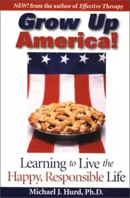 Grow Up America! - Paperback By Hurd Michael J. - GOOD • $8.28