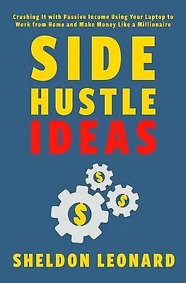 Side Hustle Ideas Crushing It Passive Income Using Your Lap By Leonard Sheldon • $39.18