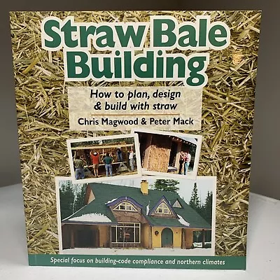 Straw Bale Building : How To Plan Design And Build With Straw By Chris Magwood • $10.99