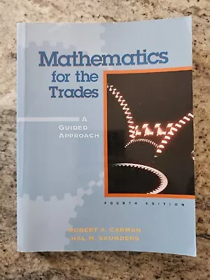 Mathematics For The Trades : A Guided Approach Fourth Edition  • $4