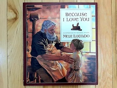 Because I Love You By Max Lucado (1999 Hardcover Picture Book) • $13.49