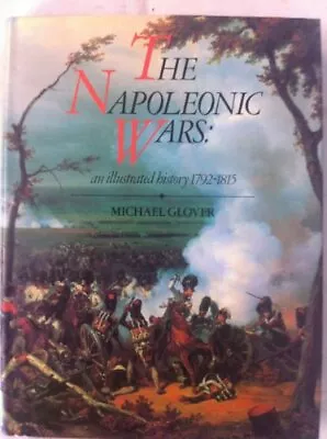 Napoleonic Wars: An Illustrated History 1792-1815 By Glover Michael Hardback • £5.99