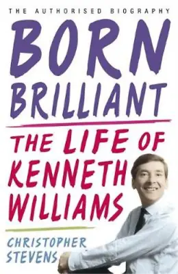 Kenneth Williams: Born Brilliant Christopher Stevens Used; Good Book • £3.35