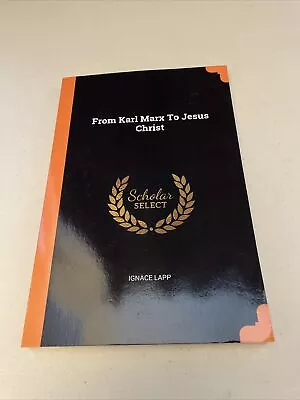 From Karl Marx To Jesus Christ By Ignace Lapp (2018 Trade Paperback) • $7