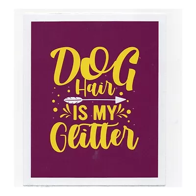 Dog Hair Is My Glitter  Sticker  / Decal 4 Inch X 5 Inch • $3.99