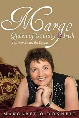 Margo: Queen Of Country & Irish: The Promise And The Dr... By Margaret O'Donnell • £4.99