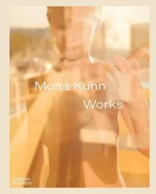 Mona Kuhn: Works.by Kuhn  New 9780500545454 Fast Free Shipping*# • $53.70