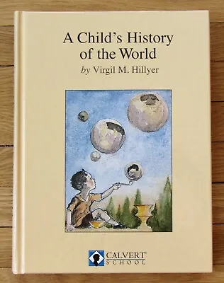 A CHILD'S HISTORY OF THE WORLD Virgil Hillyer Calvert School HB 1997 EXC L1 • $25