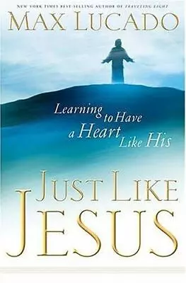 Just Like Jesus: Learning To Have A Heart - 9780849917851 Hardcover Max Lucado • $4.01