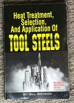 Heat Treatment Selection And Application Of Tool Steels By William E. Bryson... • $49.99