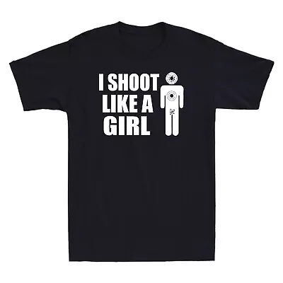 I Shoot Like A Girl - Gun Shooting Funny Novelty Gift Men's Short Sleeve T-Shirt • $12.99