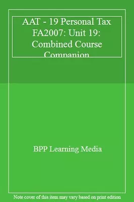 AAT - 19 Personal Tax FA2007: Unit 19: Combined Course Companion • £3.39