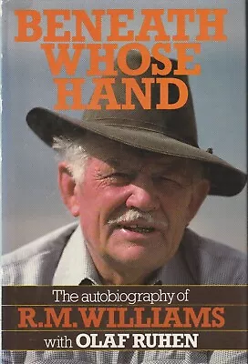 BENEATH WHOSE HAND - The Autobiography Of R.M. Williams • $29