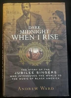 Dark Midnight When I Rise: Fisk Jubilee Singers By Ward Andrew Hardback • $9.97