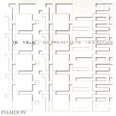 10 X 10 _ 2 100 Architects 10 Critics  Editors Of Phaidon Presszaha Hadidtos • $16.97