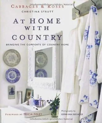 Cabbages & Roses At Home With Country: Bringing The Comforts Of Country Home • £9