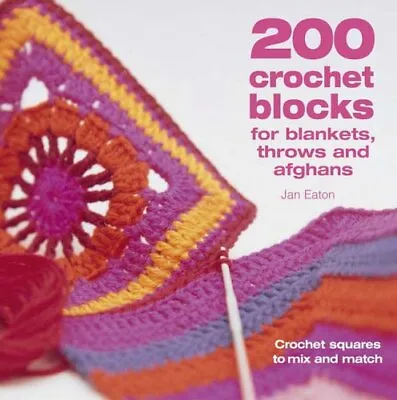 200 Crochet Blocks For Blankets Throws And Afghans: ... By Eaton Jan Paperback • £8.99