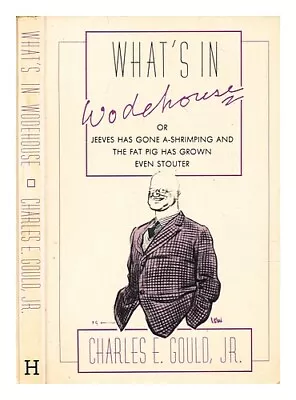 GOULD CHARLES E. What's In Wodehouse Or Jeeves Has Gone A-shrimping And The F • £24.09
