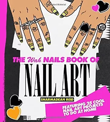 The WAH Nails Book Of Nail Art : Featuring 25 Cool Nail Art Proje • $5.76