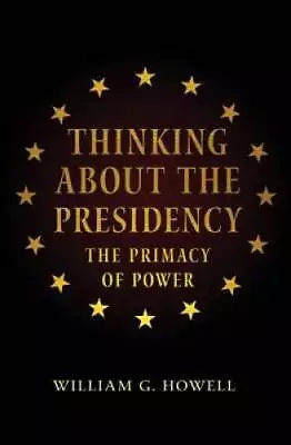 Thinking About The Presidency: The Primacy Of Power - Paperback - GOOD • $7.58