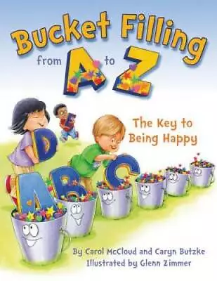 Bucket Filling From A To Z: The Key To Being Happy - Hardcover - GOOD • $3.73