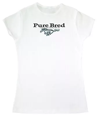  Pure Bred  Mustang Ladies T-Shirt - Cute And Simple Design For Ford Lovers! • $31.95