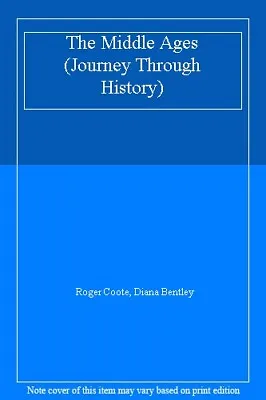 The Middle Ages (Journey Through History) By Roger CooteDiana Bentley • £3.53