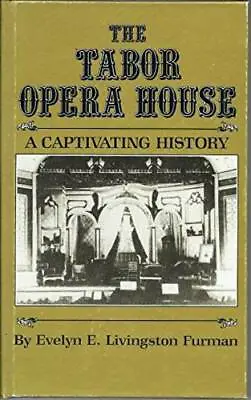The Tabor Opera House: A Captivating History By Furman Evelyn E. Livingston • $4.14