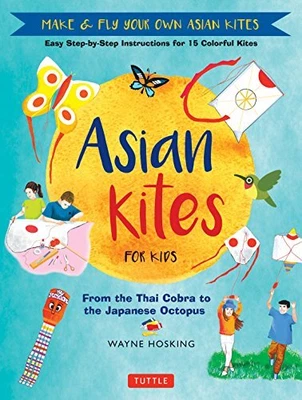 Asian Kites For Kids: Make & Fly Your... Wayne Hosking • £3.99
