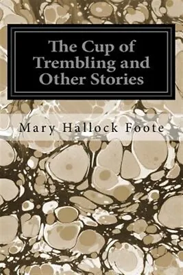 Cup Of Trembling And Other Stories Paperback By Foote Mary Hallock Like Ne... • $10.94