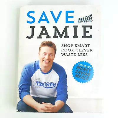 $16.50 • Buy Save With Jamie: Shop Smart, Cook Clever, Waste Less By Jamie Oliver - Cookbook