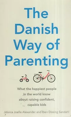 The Danish Way Of Parenting - Jessica Jolle Alexander & Iben Dissing Sandahl • £13.69