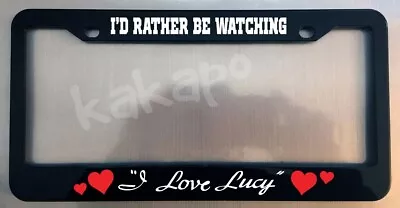 I'd Rather Be Watching I Love Lucy Glossy Black License Plate Frame • $11.99