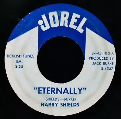 HARRY SHIELDS~Eternally~Mega Rare 45~JOREL Records #103 (only One On EBay) • $19.99