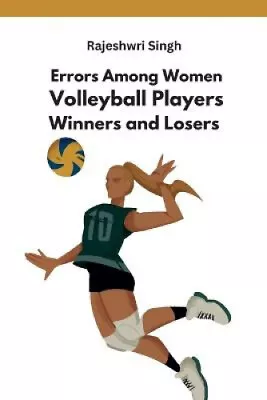Errors Among Women Volleyball Players Winners And Losers By Singh Rajeshwri • £38.06
