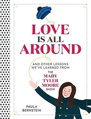 Love Is All Around: And Other Lessons Weve Learned From The Mary Tyler Moore Sho • £14.93