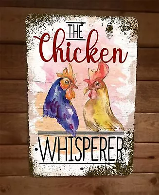 The Chicken Whisperer 8x12 Metal Wall Sign Animal Poster • $19.95
