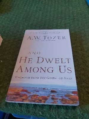 And He Dwelt Among Us: Teachings From T... Tozer A.W. • £8.99