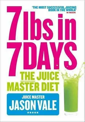 7lbs In 7 Days The Juice Master Diet By Jason Vale 9780007436187 | Brand New • £12.99