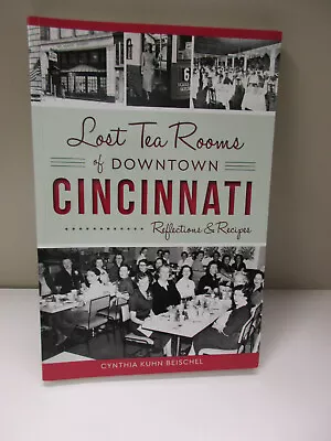 Lost Tea Rooms Of Downtown Cincinnati Reflections & Recipes Cynthia Beischel • $10