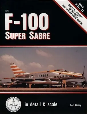 F-100 Super Sabre In Detail & Scale - D&S Vol. 33 By Bert Kinzey • $14.74