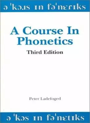 A Course In Phonetics By Peter Ladefoged. 9780155001732 • $8.73