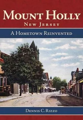Mount Holly New Jersey: A Hometown Reinvented By Dennis C. Rizzo VERY GOOD • $9.99
